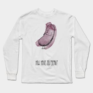 How Have You Bean? Long Sleeve T-Shirt